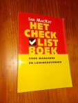 MACKAY, IAN, - Het checklistboek voor managers en leidinggevenden.