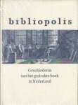 Delft, Marieke van & Clemens de Wolf - Bibliopolis. Geschiedenis van het gedrukte boek in Nederland