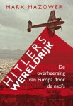 MAZOWER, Mark - Hitlers wereldrijk; De overheersing van Europa door de nazi's MAZOWER, Mark - Hitlers wereldrijk; De overheersing van Europa door de nazi's