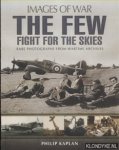 Kaplan, Philip - The Few. Fight for the Skies. Rare Photographs from Wartime Archives