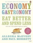 Allegra McEvedy 57748, Paul Merrett 40571 - Economy Gastronomy: eat better and spend less with over 100 recipes to get you started