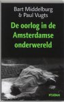 Bart Middelburg & Paul amp; Vugts - De oorlog in de Amsterdamse onderwereld