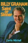 Mitchell, Curtis - Billy Graham: Saint or Sinner
