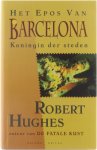 Robert Hughes - Het Epos van Barcelona - Koningin der steden