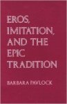 Pavlock, Barbara - Eros, Imitation and the Epic Tradition.