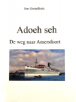 Jim Grondhuis - Adoeh seh , De weg naar Amersfoort: de verschillende verhalen van Nederlands-Indische families