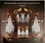 Aachen: - Die Klais-Orgel in der Dreifaltigkeitskirche Aachen. Festschrift anlässlich der Einweihung... Aachen: - Die Klais-Orgel in der Dreifaltigkeitskirche Aachen. Festschrift anlässlich der Einweihung...