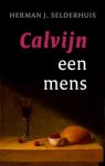 H.J. Selderhuis - Calvijn een mens