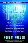 Kurson, Robert - SHADOW DIVERS - The True Adventure of Two Americans Who Risked Everything to Solve One of the Last Mysteries of World War II