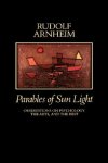 Arnheim, Rudolf. - Parables of Sun Light: Observations on Psychology, the Arts and the Rest.