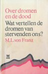 Franz, M.L. von - Over dromen en de dood. Wat vertellen de dromen van stervenden ons?