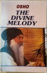 Osho (Bhagwan Shree Rajneesh) - THE DIVINE MELODY. Discourses on songs of Kabir.