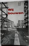 Alings Wim Jr, Bevers Ad, Bomans Godfried, e.a. - Wij bouwen Ter gelegenheid  van het gereedkomen van de millioenste na de oorlog gebouwde woning