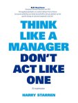 Harry G. Starren - Think like a manager, don't act like one
