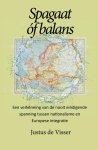 Justus de Visser - Spagaat óf balans Een verkenning van de nooit eindigende spanning tussen nationalisme en Europese integratie