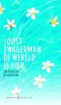 Zwagerman, Joost - De wereld is hier / een keuze uit eigen werk.