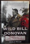 Waller, Douglas - Wild Bill Donovan / The Spymaster Who Created the OSS and Modern American Espionage