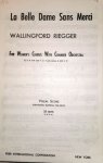 Riegger, Wallingford: - La Belle Dame Sans Merci. For women`s chorus with chamber orchestra. Op. 4. Vocal Score Riegger, Wallingford: - La Belle Dame Sans Merci. For women`s chorus with chamber orchestra. Op. 4. Vocal Score
