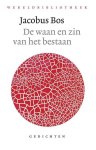 BOS, JACOBUS. - De waan en zin van het bestaan. Gedichten.