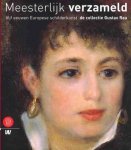 Restellini, Marc (ed.) - Meesterlijk verzameld : vijf eeuwen Europese schilderkunst : de collectie Gustav Rau.