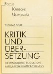 BENJAMIN, W., DÖRR, T. - Kritik und Überseztung. Die Praxis der Reproduktion im Frühwek Walter Benjamins.