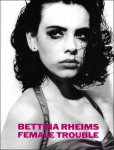 Bettina Rheims ; Gina Kehayoff ; Catherine Deneuve - BETTINA RHEIMS :  FEMALE TROUBLE
