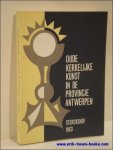 DECLERCK, Richard (ten gel.). - OUDE KERKELIJKE KUNST IN DE PROVINCIE ANTWERPEN.