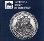 Fimpeler-Philippen. M.A. a.o. - Furstliches Reisen auf dem Rhein