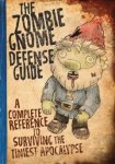 Shaenon K. Garrity , Andrew Farago 249272 - The Zombie Gnome Defense Guide A Complete Reference to Surviving the Tiniest Apocalypse