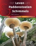 Jens H. Petersen - Het leven van paddenstoelen en schimmels - paddestoelen ecologie, biologie, nut – unieke beelden – verbazingwekkende verschijningsvormen