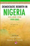Gana, Aaron T., Omelle, Yakubu B.C. - Democratic rebirth in Nigeria - Volume one - 1999 - 2003