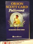 Card, Orson Scott - Palicrovol / druk 1/ Een magistrale Fantasy-roman / MSF 278