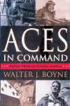 Boyne, Walter J. - Aces In Command: Fighter Pilots as Combat Leaders Boyne, Walter J. - Aces In Command: Fighter Pilots as Combat Leaders