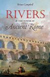 Campbell, Brian - Rivers and the Power of Ancient Rome