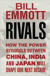 Emmott, Bill - RIVALS - How the Power Struggle Between China, India and Japan Will Shape Our Next Decade
