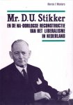 Westers, Marnix F. - Meester Mr. D.U. Stikker en de naoorlogse reconstructie van het liberalisme in Nederland : een zakenman in de politieke arena.
