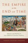 Kneupper, Frances Kneupper. - The empire at the end of time identity and reform in late medieval German prophecy.
