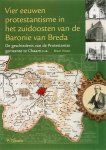 VROON, BRAM. - Vier eeuwen protestantisme in het zuidoosten van de Baronie van Breda. Geschiedenis Van De Protestantse Gemeente Te Chaam C.A.