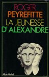 PEYREFITTE, ROGER. - LA JEUNESSE D' ALEXANDRE. (tome 1).