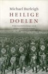BURLEIGH, MICHAEL - Heilige doelen. Religie en politiek van de Europese dictators tot Al Qaida