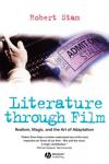 Robert Stam - Literature Through Film / Realism, Magic, and the Art of Adaptation