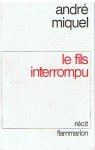 Miquel, André - Le fils interrompu