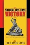 Lewis, John David - Nothing Less than Victory - Decisive Wars and the Lessons of History Decisive Wars and the Lessons of History