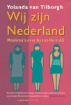 Tilborgh, Yolanda van - Wij zijn Nederland. Moslima's  over Ayaan Hirsi Ali