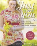 Fairbanks-Critchfield Caroline & Sarah Markos - Just for You. Selfish Sewing Projects from Your Favorite Sew Can She Bloggers. 24 Simply Stylish Projects