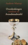 Andrew Murray - Murray, Andrew-Overdenkingen rondom de Avondmaalstafel
