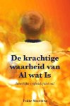 Slootstra, Fokke   [ isbn 9789089541178 ] - De krachtige waarheid van Al wat Is . ( Innerlijke vrijheid, juist nu ! ) Fokke Slootstra’s zoektocht naar zin en bestemming van het leven begon al toen hij zes jaar was. -