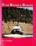 Sheret, R - Tugs Booms and Barges The story of the Tugs and Crews in British Columbia and Puget Sound