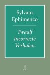 Sylvain Ephimenco - Twaalf Incorrecte Verhalen