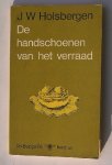 HOLSBERGEN, J.W., - De handschoenen van het verraad.